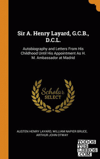 Sir A. Henry Layard, G.C.B., D.C.L.