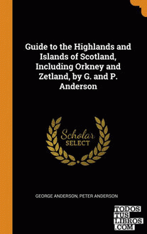 Guide to the Highlands and Islands of Scotland, Including Orkney and Zetland, by