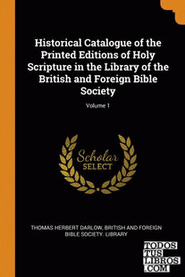 Historical Catalogue of the Printed Editions of Holy Scripture in the Library of
