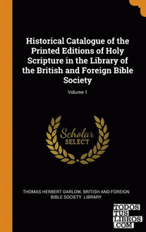 Historical Catalogue of the Printed Editions of Holy Scripture in the Library of