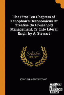 The First Ten Chapters of Xenophon's Oeconomicus Or Treatise On Household Manage