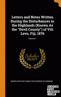 Letters and Notes Written During the Disturbances in the Highlands (Known As the