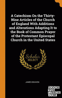 A Catechism On the Thirty-Nine Articles of the Church of England With Additions