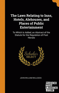 The Laws Relating to Inns, Hotels, Alehouses, and Places of Public Entertainment