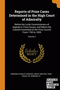Reports of Prize Cases Determined in the High Court of Admiralty