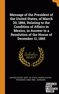 Message of the President of the United States, of March 20, 1866, Relating to th