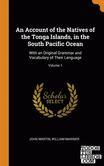 An Account of the Natives of the Tonga Islands, in the South Pacific Ocean