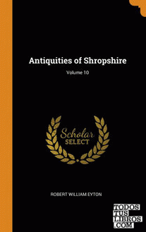 Antiquities of Shropshire; Volume 10