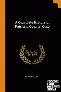 A Complete History of Fairfield County, Ohio