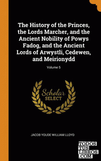 The History of the Princes, the Lords Marcher, and the Ancient Nobility of Powys