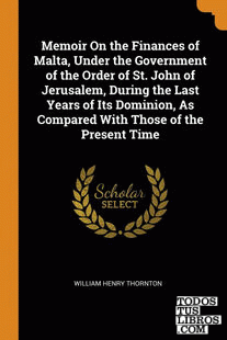 Memoir On the Finances of Malta, Under the Government of the Order of St. John o