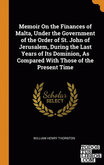 Memoir On the Finances of Malta, Under the Government of the Order of St. John o