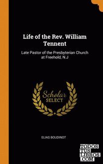 Life of the Rev. William Tennent Life of the Rev. William Tennent