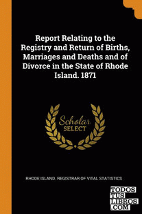 Report Relating to the Registry and Return of Births, Marriages and Deaths and o