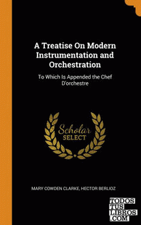 A Treatise On Modern Instrumentation and Orchestration