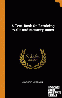 A Text-Book On Retaining Walls and Masonry Dams