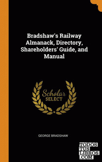Bradshaw's Railway Almanack, Directory, Shareholders' Guide, and Manual