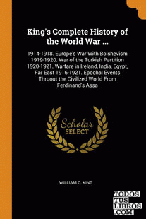 King's Complete History of the World War ...