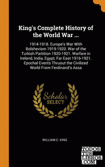 King's Complete History of the World War ...