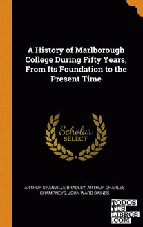 A History of Marlborough College During Fifty Years, From Its Foundation to the