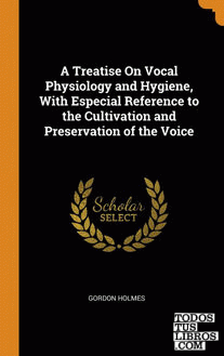 A Treatise On Vocal Physiology and Hygiene, With Especial Reference to the Culti