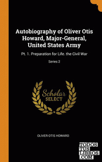 Autobiography of Oliver Otis Howard, Major-General, United States Army