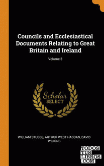 Councils and Ecclesiastical Documents Relating to Great Britain and Ireland; Vol