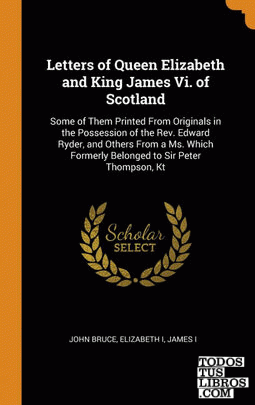 Letters of Queen Elizabeth and King James Vi. of Scotland