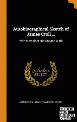 Autobiographical Sketch of James Croll ...