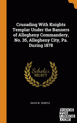 Crusading With Knights Templar Under the Banners of Allegheny Commandery, No. 35