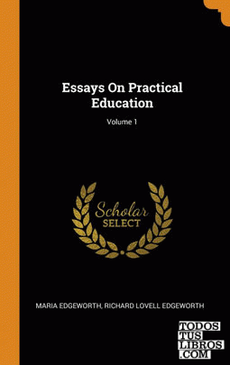 Essays On Practical Education; Volume 1