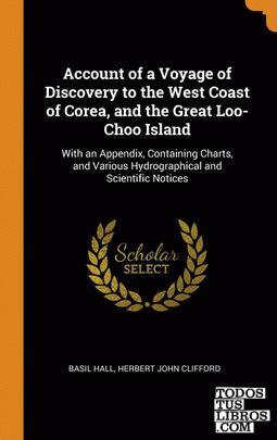 Account of a Voyage of Discovery to the West Coast of Corea, and the Great Loo-C