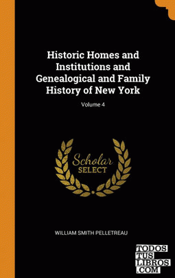 Historic Homes and Institutions and Genealogical and Family History of New York;