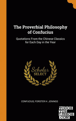 The Proverbial Philosophy of Confucius The Proverbial Philosophy of Confucius