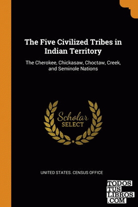 The Five Civilized Tribes in Indian Territory