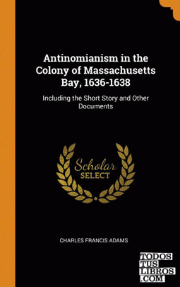 Antinomianism in the Colony of Massachusetts Bay, 1636-1638