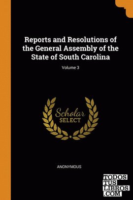 Reports and Resolutions of the General Assembly of the State of South Carolina;