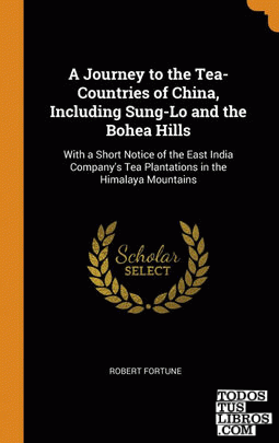 A Journey to the Tea-Countries of China, Including Sung-Lo and the Bohea Hills