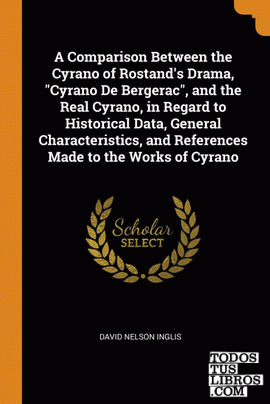 A Comparison Between the Cyrano of Rostand's Drama, "Cyrano De Bergerac", and th