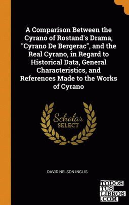 A Comparison Between the Cyrano of Rostand's Drama, "Cyrano De Bergerac", and th