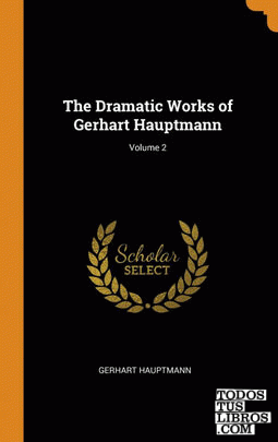 The Dramatic Works of Gerhart Hauptmann; Volume 2