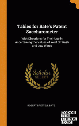 Tables for Bate's Patent Saccharometer