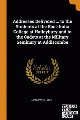 Addresses Delivered ... to the Students at the East-India College at Haileybury