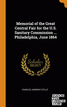 Memorial of the Great Central Fair for the U.S. Sanitary Commission ... Philadel