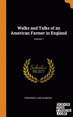 Walks and Talks of an American Farmer in England; Volume 1