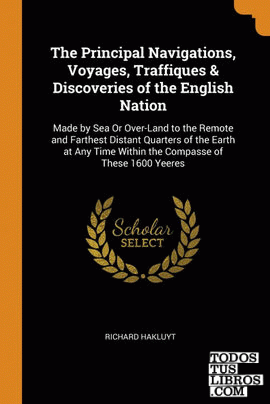 The Principal Navigations, Voyages, Traffiques & Discoveries of the English Nati