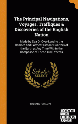 The Principal Navigations, Voyages, Traffiques & Discoveries of the English Nati