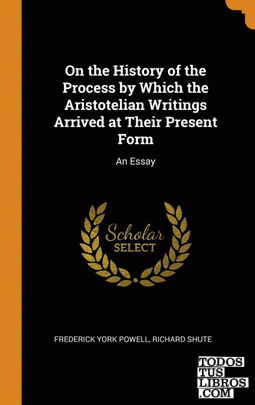 On the History of the Process by Which the Aristotelian Writings Arrived at Thei