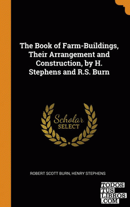 The Book of Farm-Buildings, Their Arrangement and Construction, by H. Stephens a