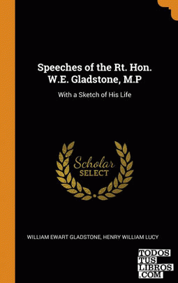 Speeches of the Rt. Hon. W.E. Gladstone, M.P